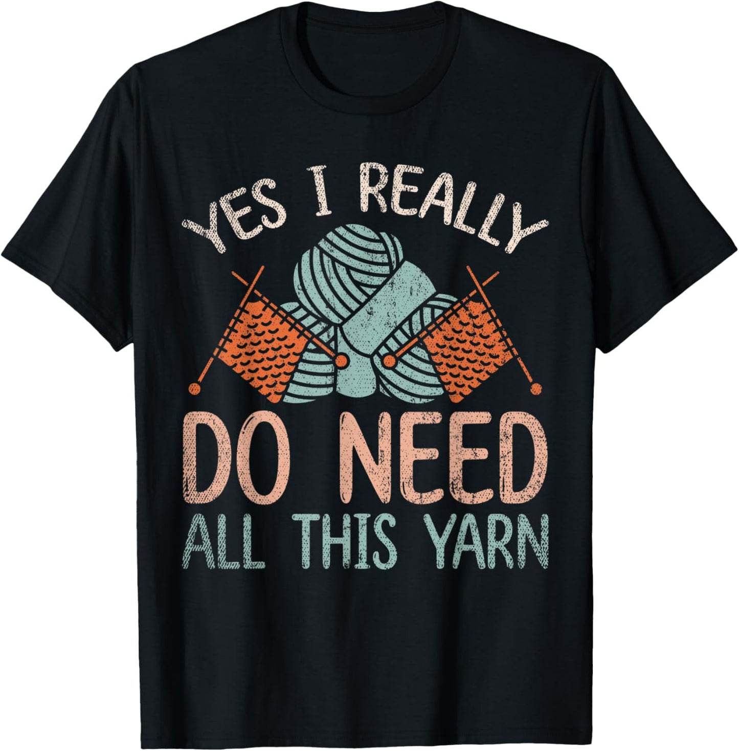 Knitter Yes I Really Do Need All This Yarn Funny Knitting Yarn Supply | Top Rated | Perfect for Crafters