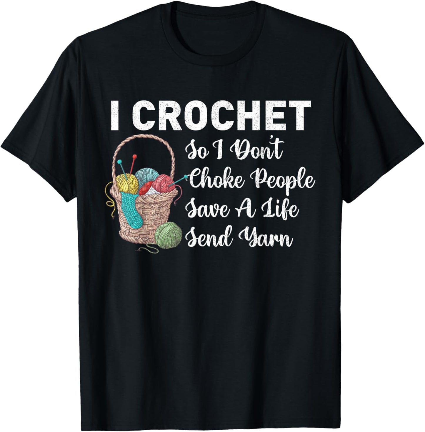 I Crochet So I Don u2019t Choke People Save A Life Send Yarn Yarn Supply | Viral US Pick | High CTR Title