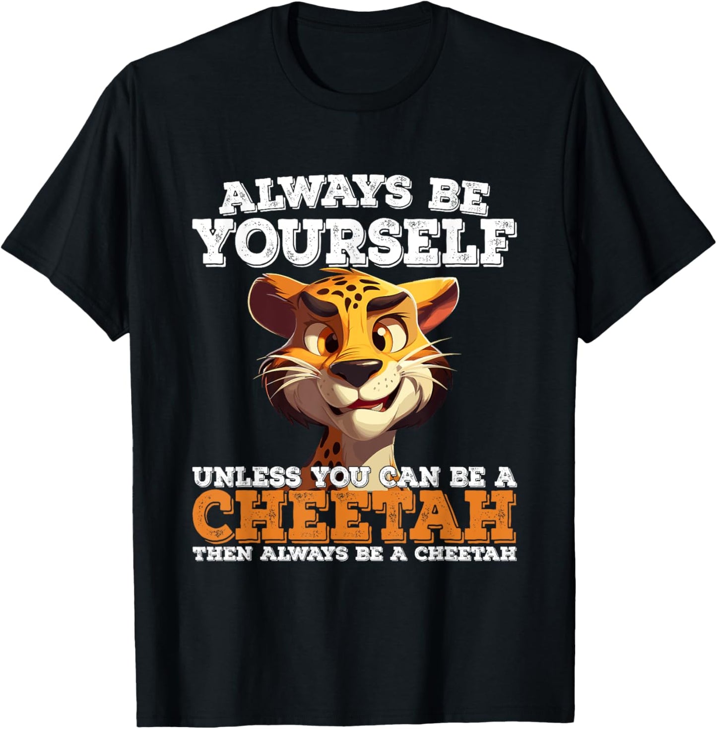 Cheetah Always Be Yourself Unless You Can Be A Cheetah Apparel Viral TikTok Find Hot Right Now