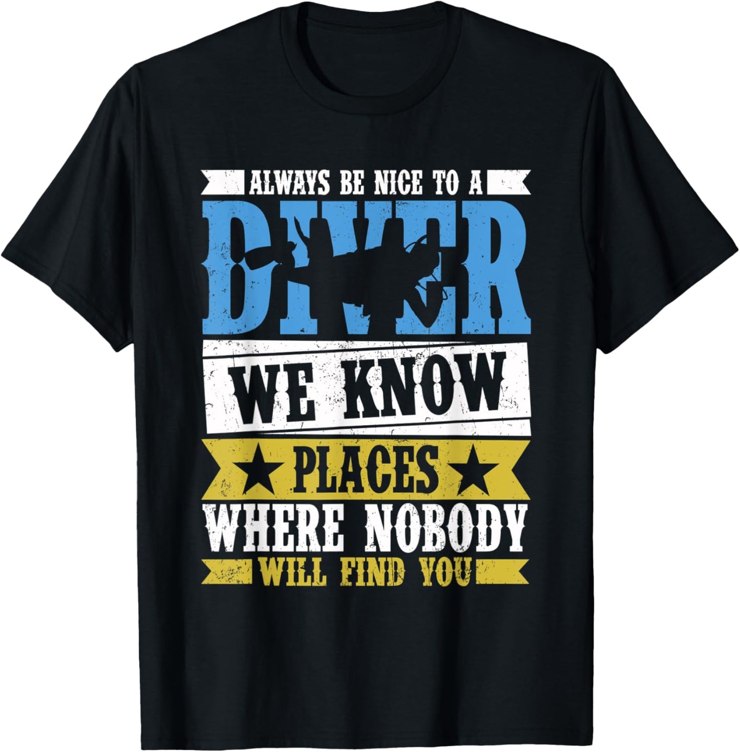 Always Be Nice To A Diver We Know Places Where Nobody Apparel | Top Conversion Title | Daily Wear Essential