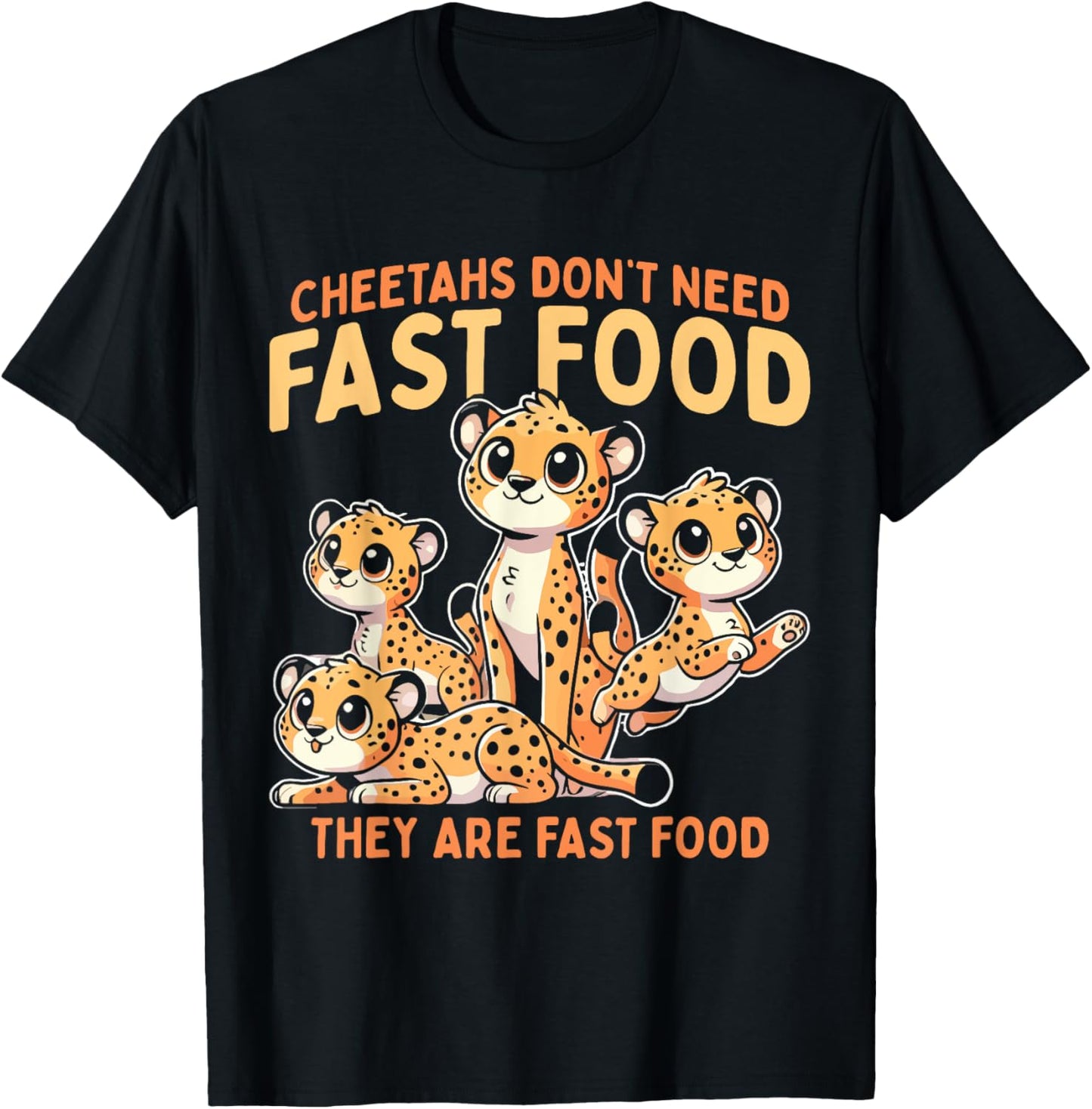 Cheetah Lover Cheetahs Don t Need Fast Food Apparel Comfort Fit Best Seller Look
