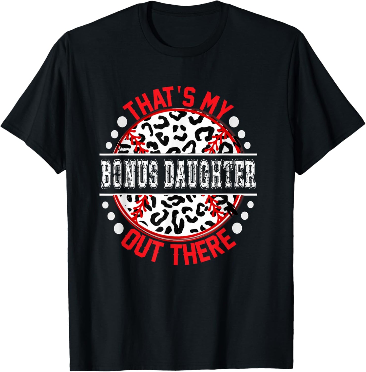 That s My BONUS DAUGHTER Out There T Ball Tee Ball Cute T Shirt Trending US Hot Right Now