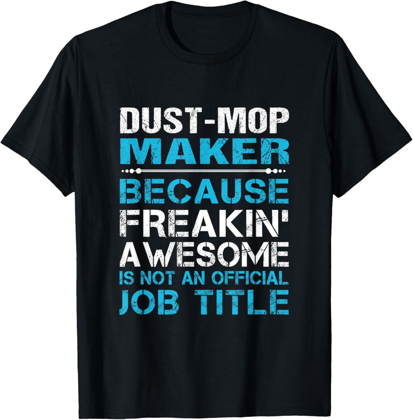 Dust-Mop Maker - Freaking Awesome Apparel | Premium Quality | Perfect Gift Idea