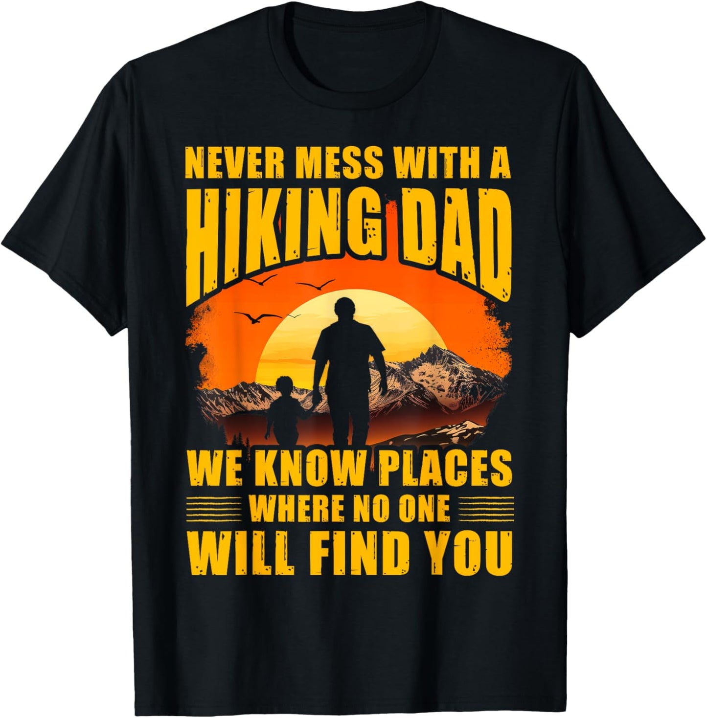 Never mess with a Hiking Dad we know places where no one Apparel | US Viral Pick | Customer Favorite