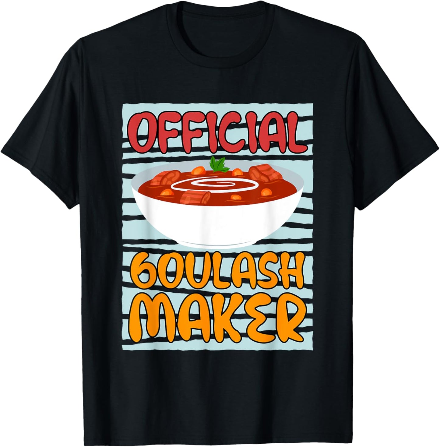 Officially Goulash Maker Cooking Chef Apparel | Trending 2025 | Comfort Daily Wear