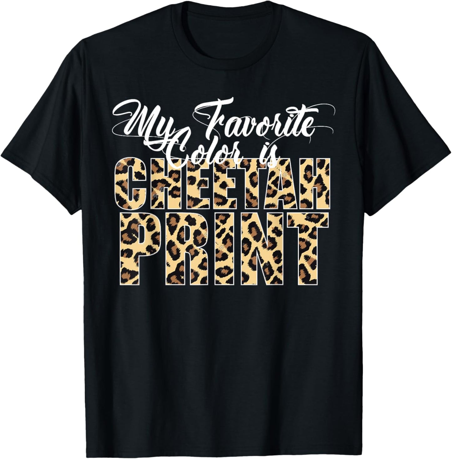 My Favorite Color is Cheetah Print Funny Sarcastic Apparel Trending US Everyday Wear