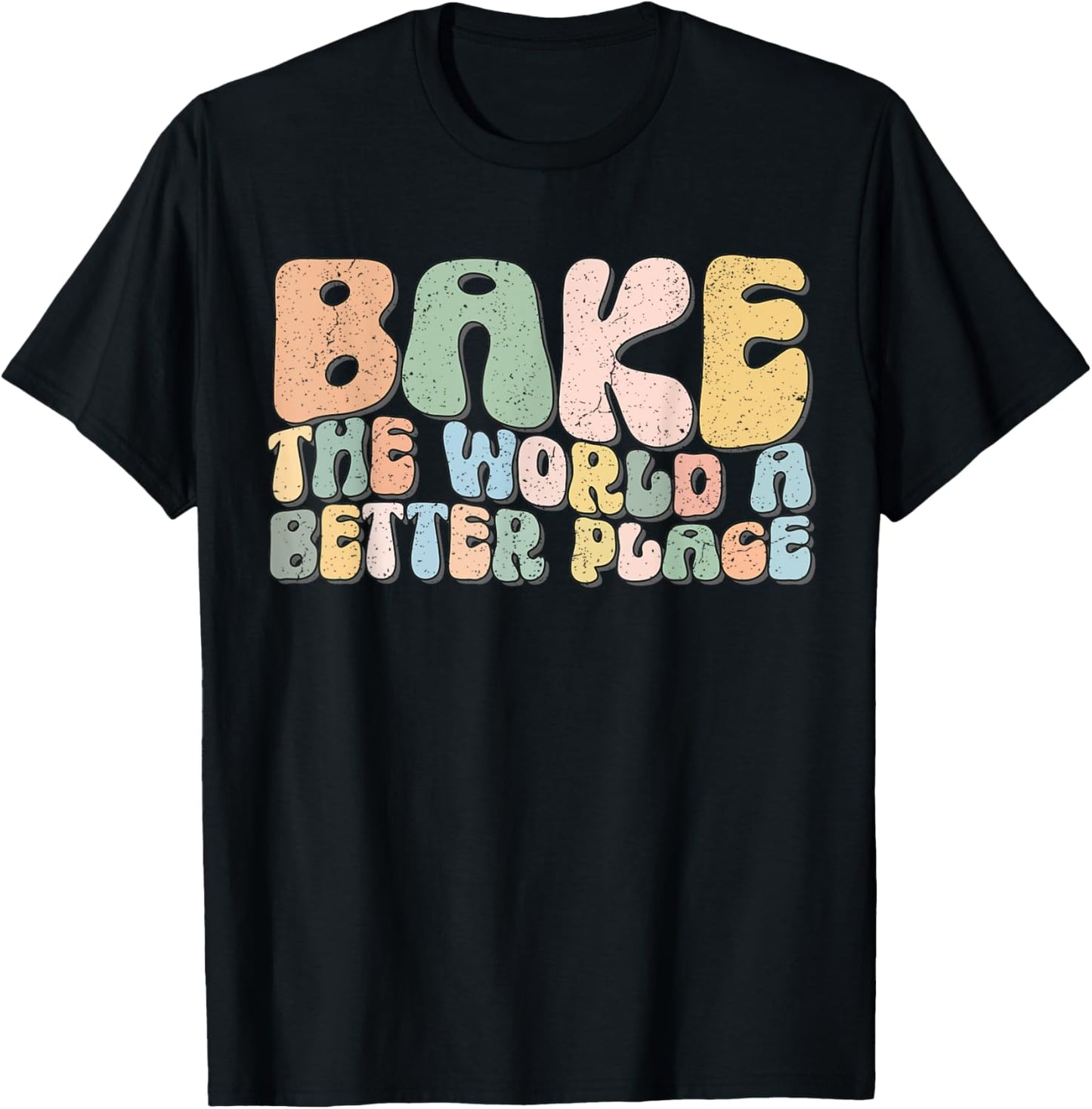 Funny Saying Bake The World A Better Place Baker Bakery Apparel | Bestseller Style | Top Rated Comfort