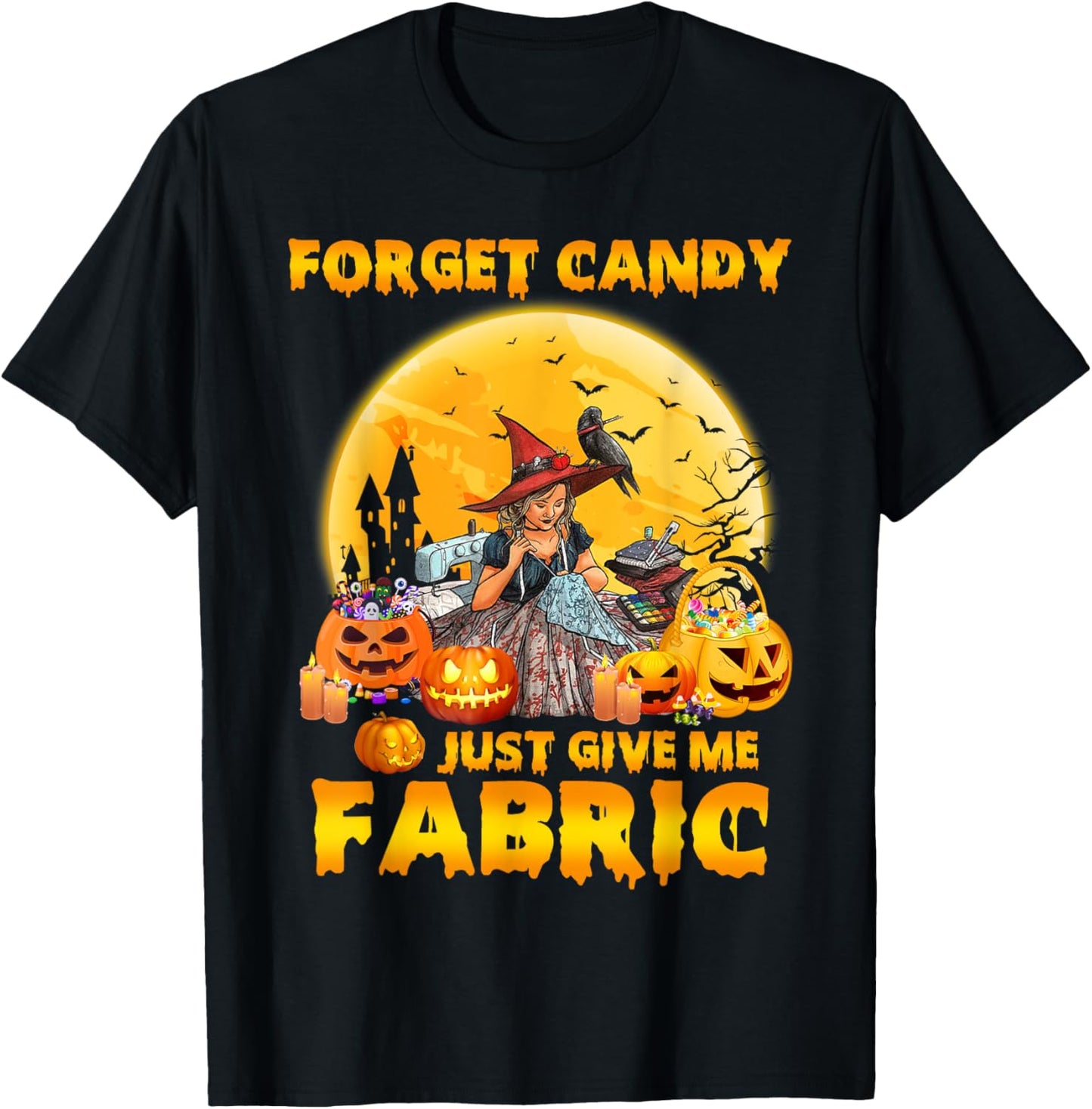 Forget Candy Just Give Me Fabric Halloween Sewing Quilting Apparel | Trending 2025 | Best Seller Choice