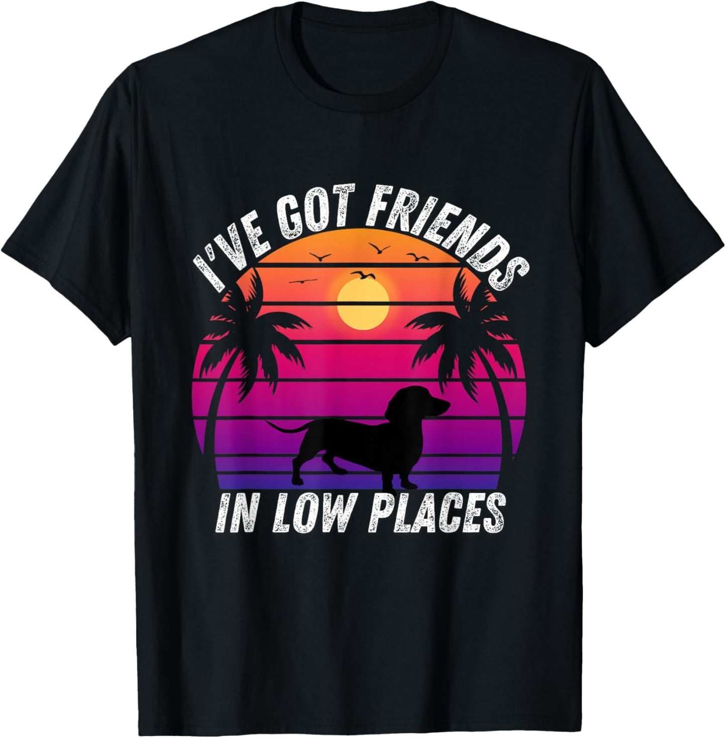 L've Got Friends In Low Places Funny Dachshund Funny Gift Apparel | High Search Volume | Daily Wear Essential