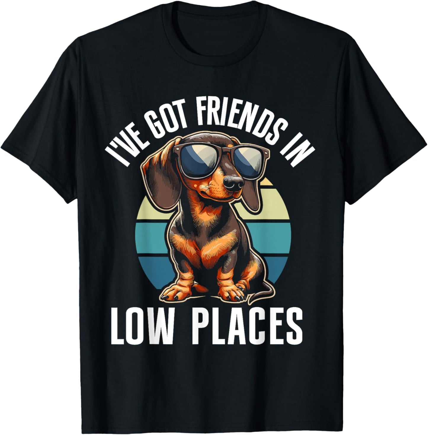 I've Got Friends In Low Places Dachshund Wiener Owner Pet Apparel | Premium Quality | Perfect Gift Choice