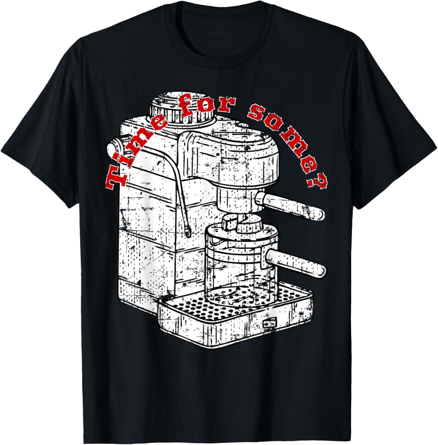 Time for Some espresso cafe barista coffee maker tee shirt T-Shirt | Premium Quality | Must-Have Style