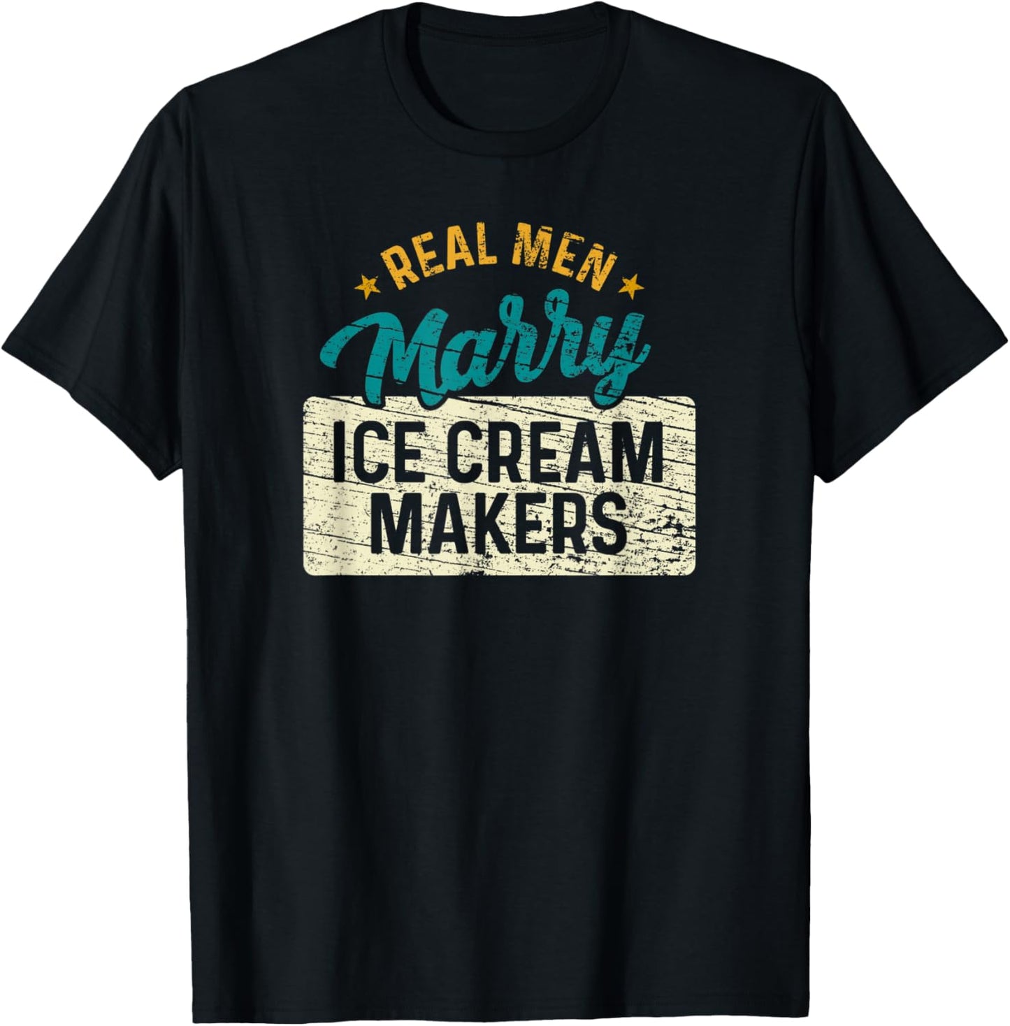 Real Men Marry Ice-Cream Makers Funny Ice-Cream Maker Apparel | High Search Volume | Must-Have Style