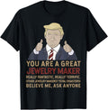 Trump You Are A Great Great Jewelry Maker Apparel | High Search Volume | Must-Have Style
