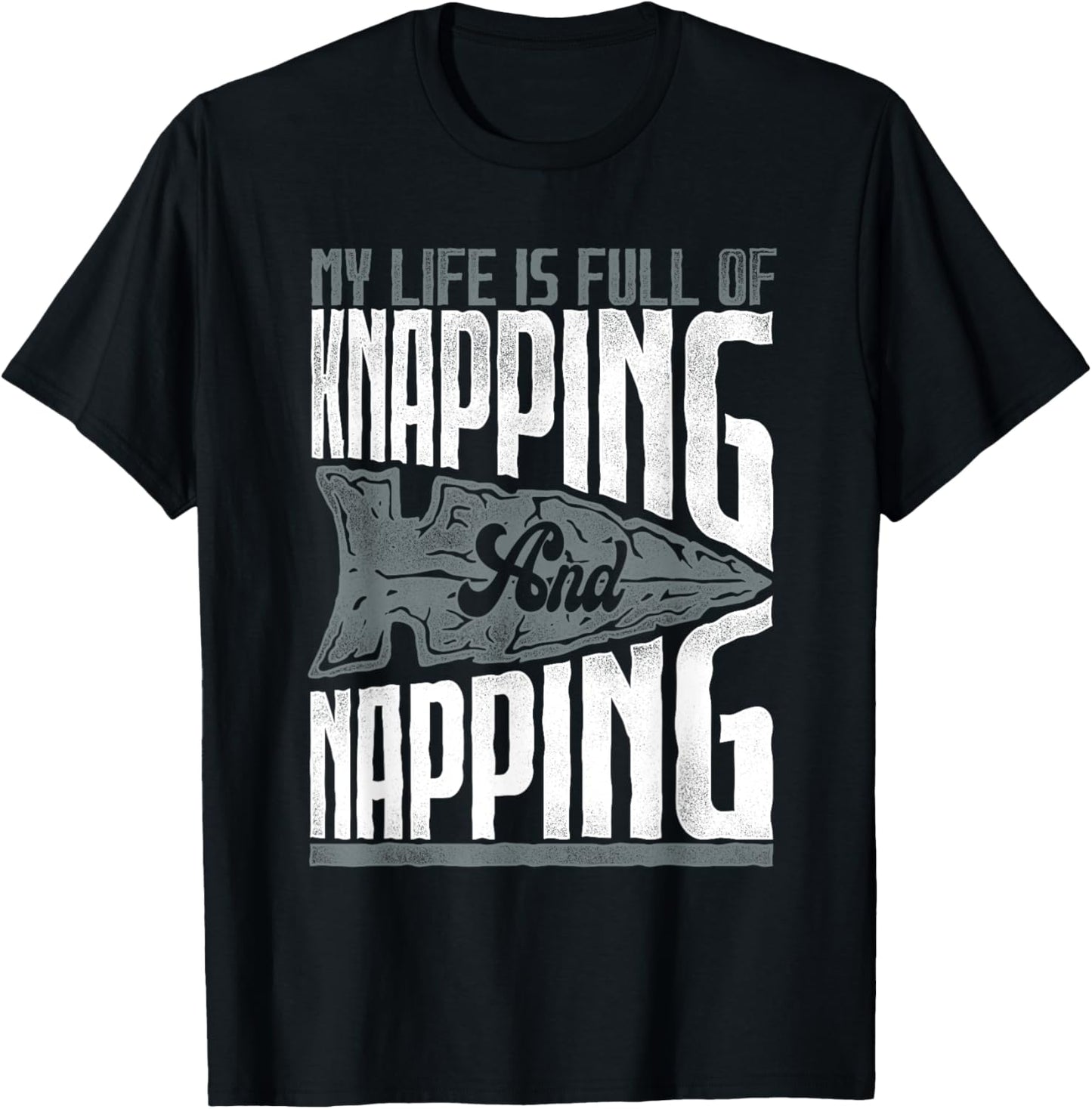 My Life Is Full Of Knapping and Napping Stone Tool Maker Apparel | Best Seller Pick | Aesthetic Fit
