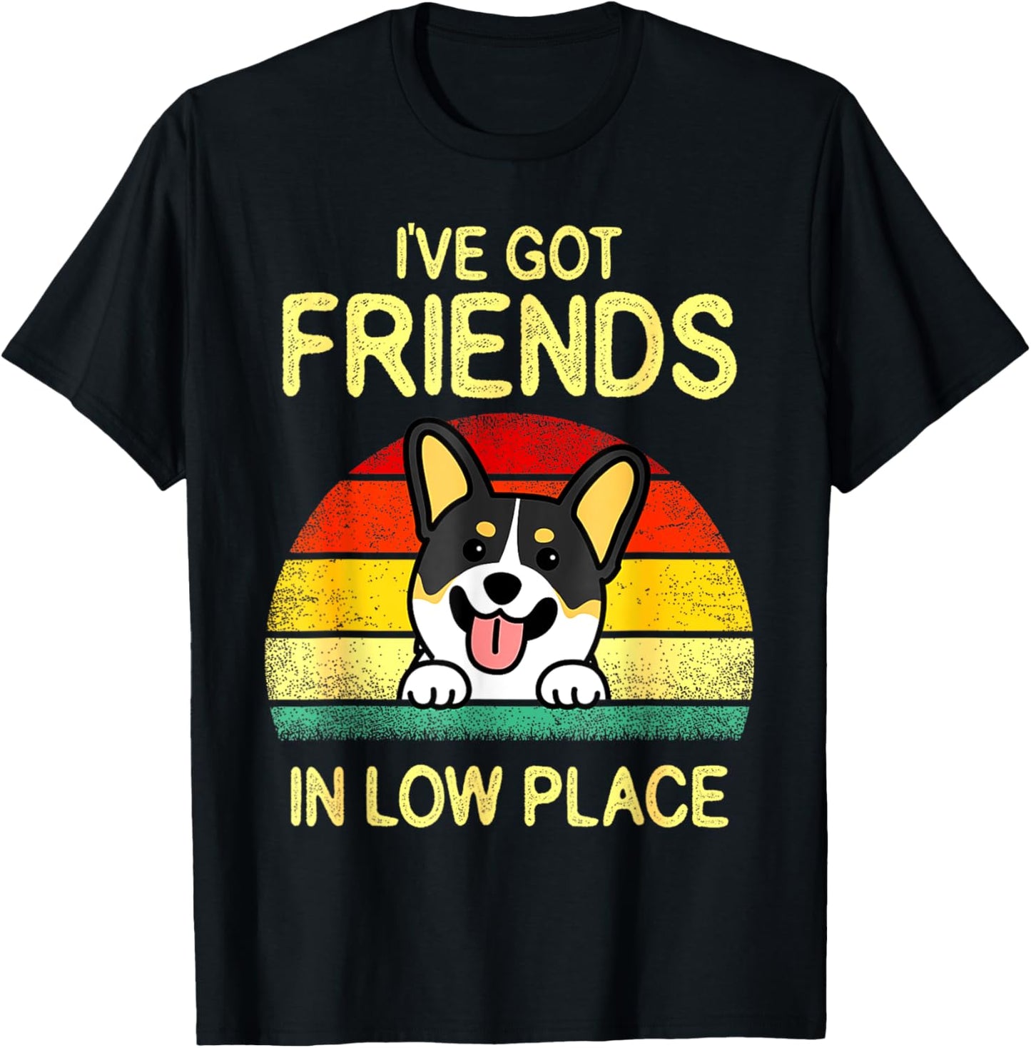Corgi Black Tri Corgi Mom I've Got Friends In Low Place Apparel | Bestseller Style | Perfect Gift Choice