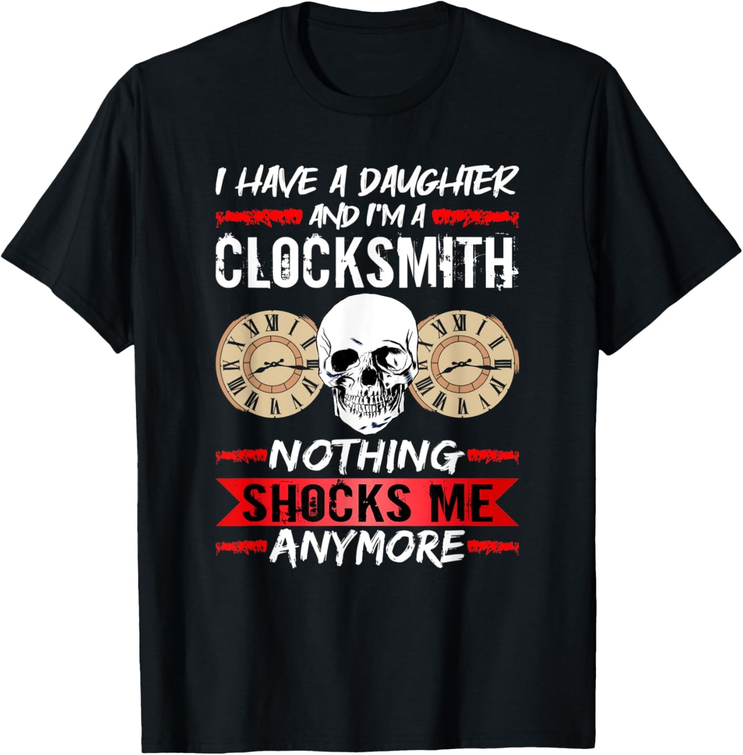 Clockmaker I Have A Daughter And I'm A Clocksmith Watchmaker Apparel | US Viral Style | Must-Have Style