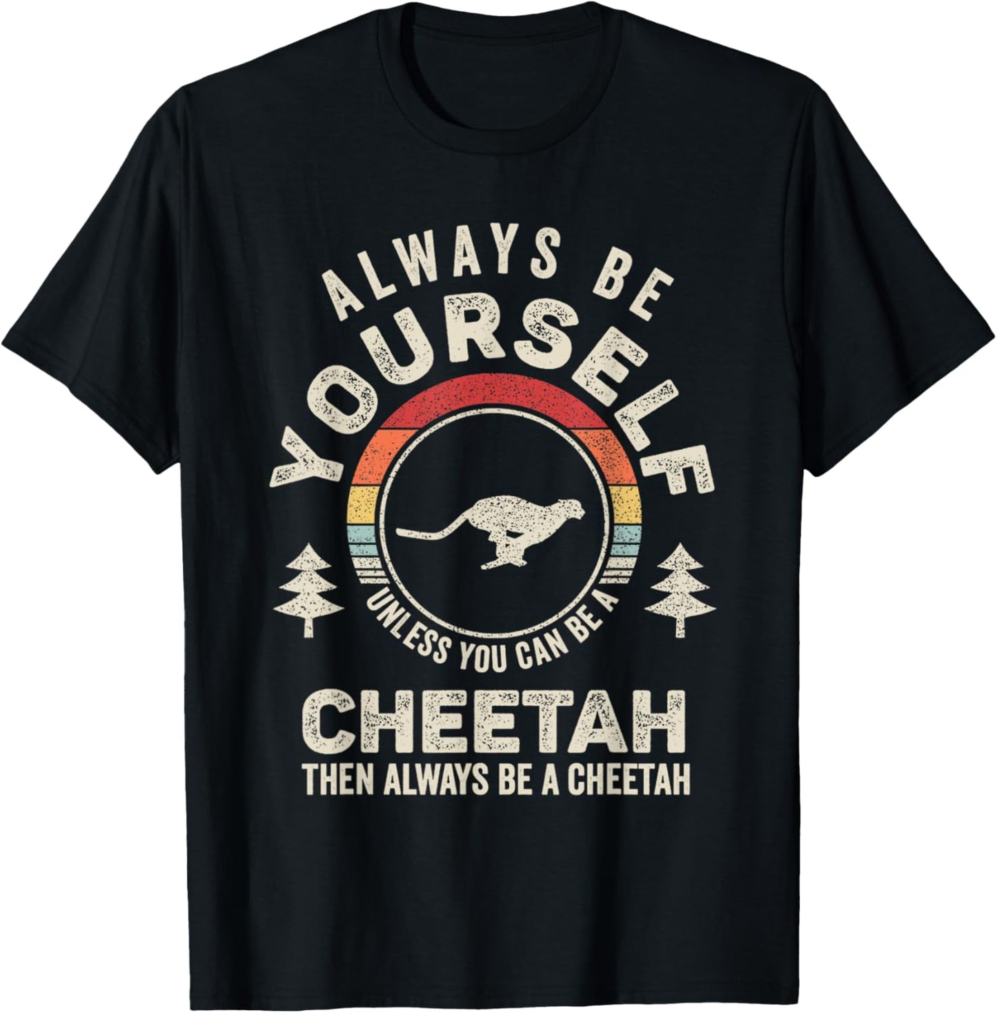 Retro Always Be Yourself Unless You Can Be A Cheetah Apparel Trending US US Top Pick
