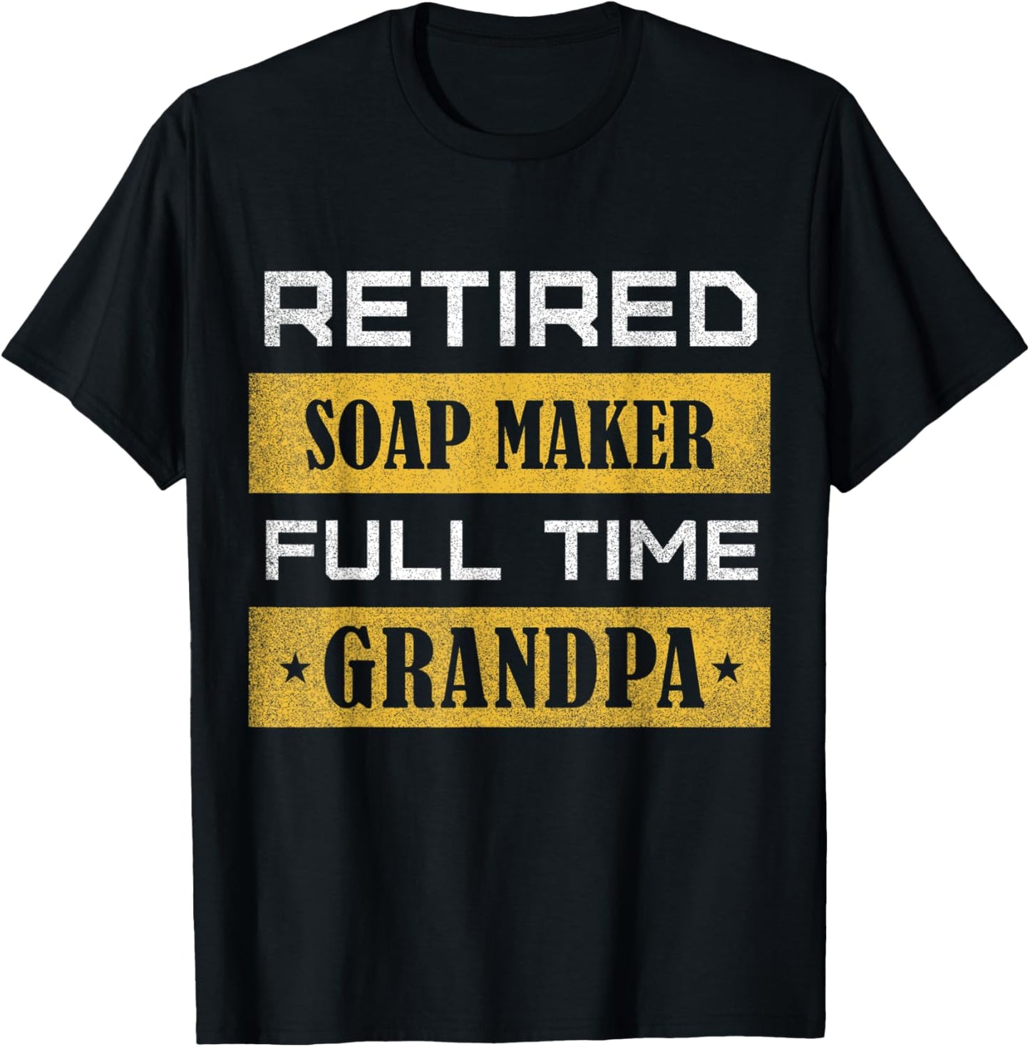 Mens Retired Soap Maker Full Time Grandpa Retirement Apparel | High Search Volume | Perfect Gift Idea