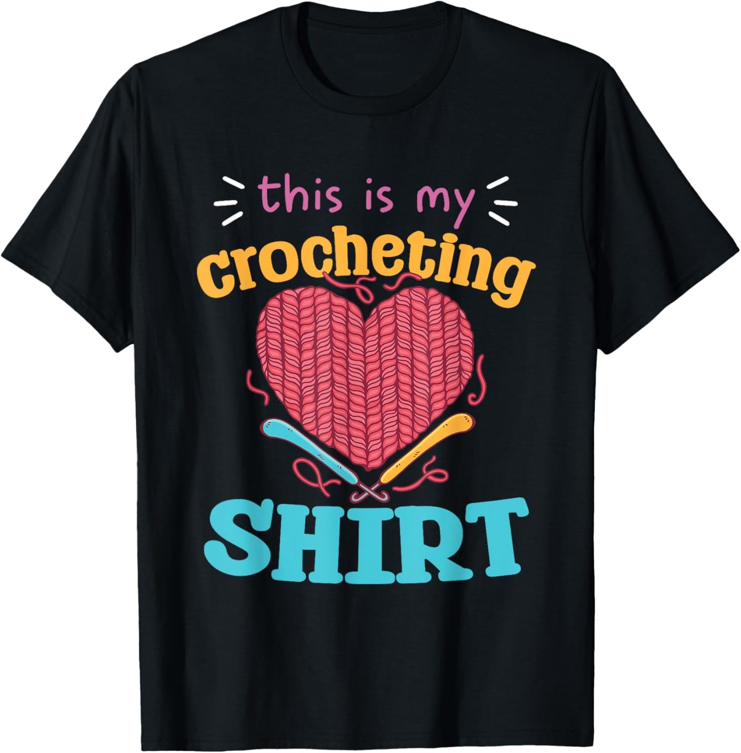 This Is My Crocheting Shirt Yarn Heart Hooks T-Shirt | Viral US Pick | Perfect for Crafters