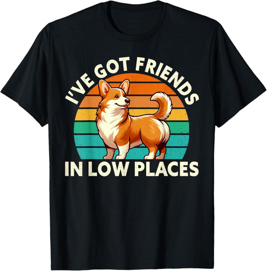 I've Got Friends In Low Places Funny Corgi Lover Welsh Dog Men Women Kids Apparel | Premium Quality | Top Rated Comfort