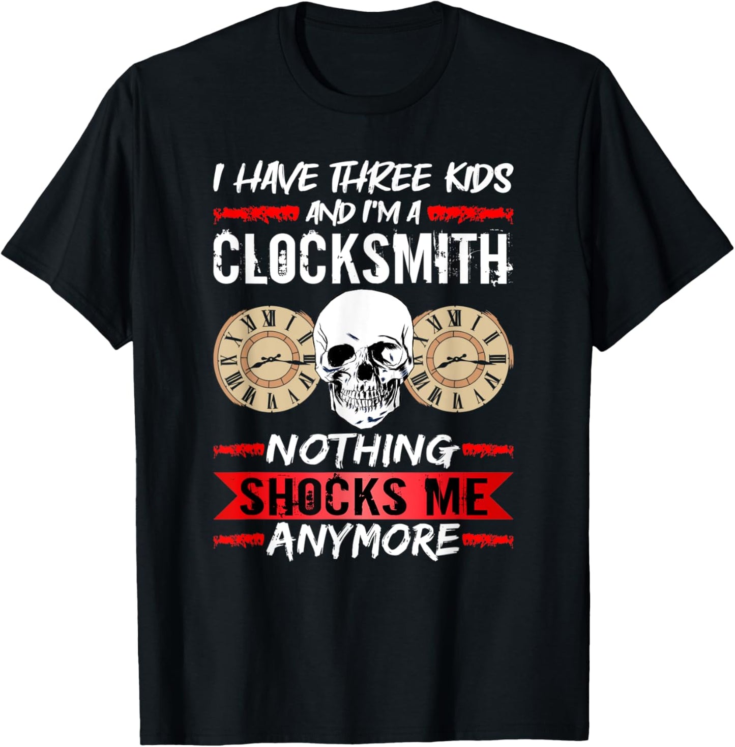 Clockmaker I Have Three Kids And I'm A Clocksmith Watchmaker Apparel | Best Seller Pick | Must-Have Style