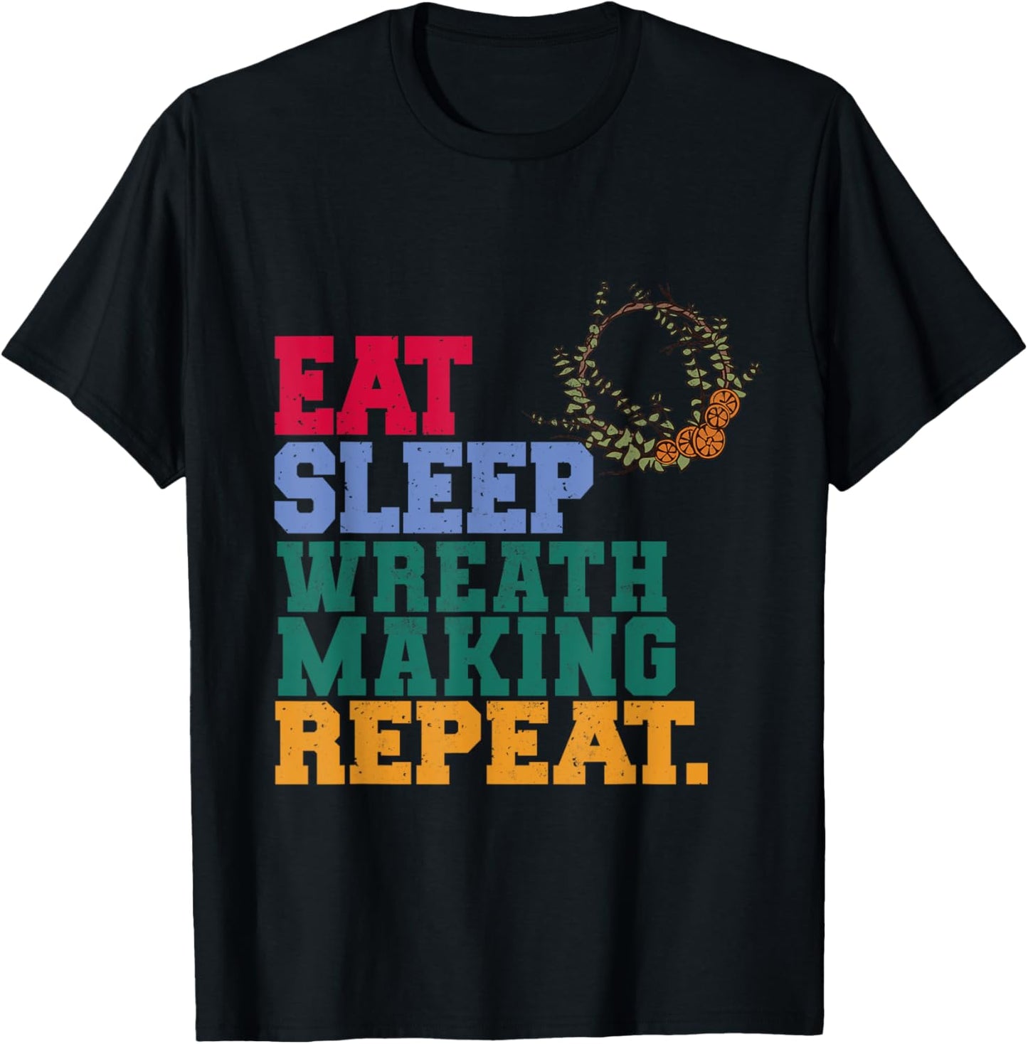 Eat Sleep Wreath Making Repeat Wreath Maker Apparel | High Search Volume | Perfect Gift Idea
