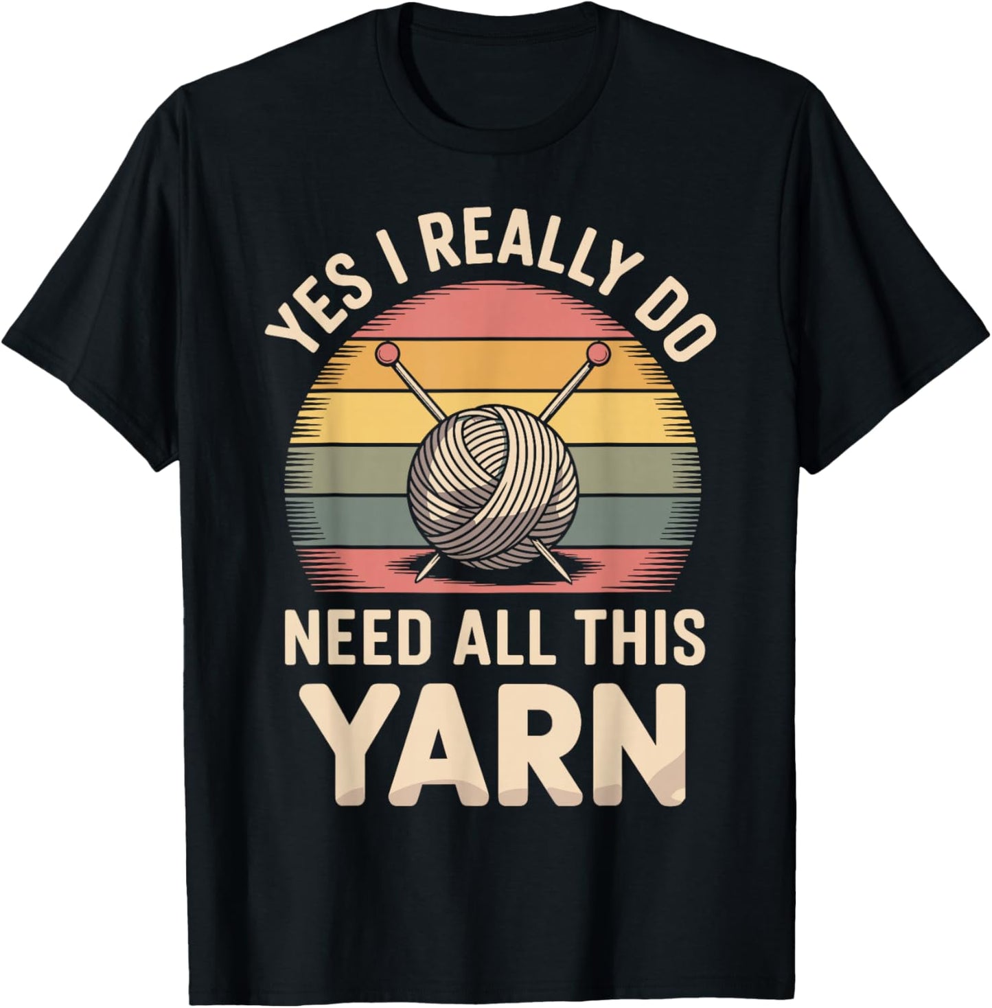 Yes I Really Do Need All This Yarn Funny Knitting Yarn Supply | Viral US Pick | High CTR Title