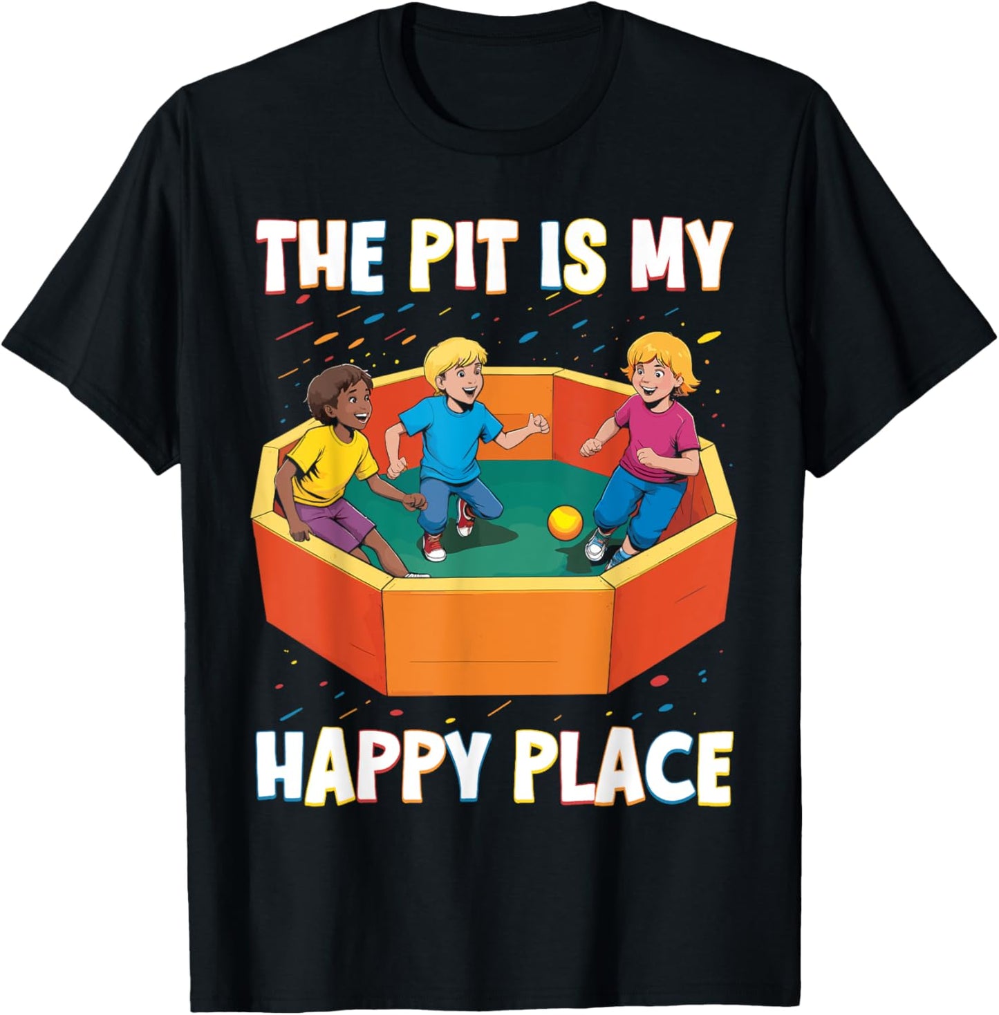Gaga Ball Dodgeball Pit The Pit is My Happy Place Apparel | Top Conversion Title | Customer Favorite