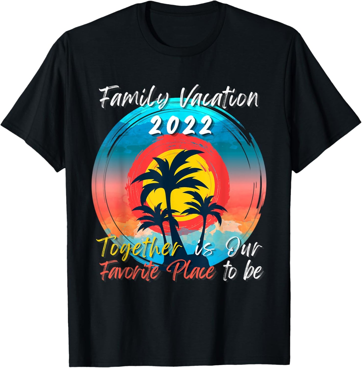 Family Vacation 2022 Together is Our Favorite Place to Be Apparel | Bestseller Style | Aesthetic Casual Look