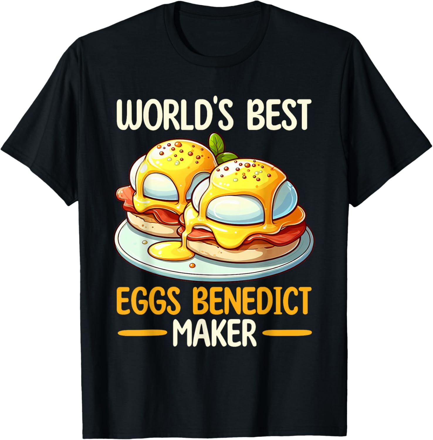 World's Best Eggs Benedict Maker Breakfast Hollandaise Apparel | US Viral Style | Perfect Gift Idea