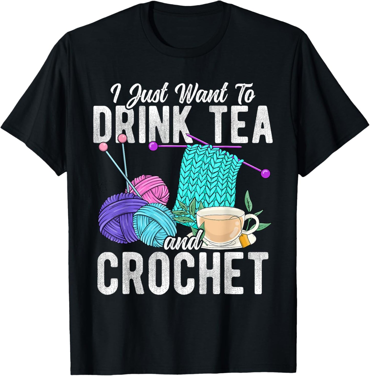 I Just Want To Drink Tea And Crochet Tea Yarn Hobby Yarn Supply | Premium Quality | Customer Favorite