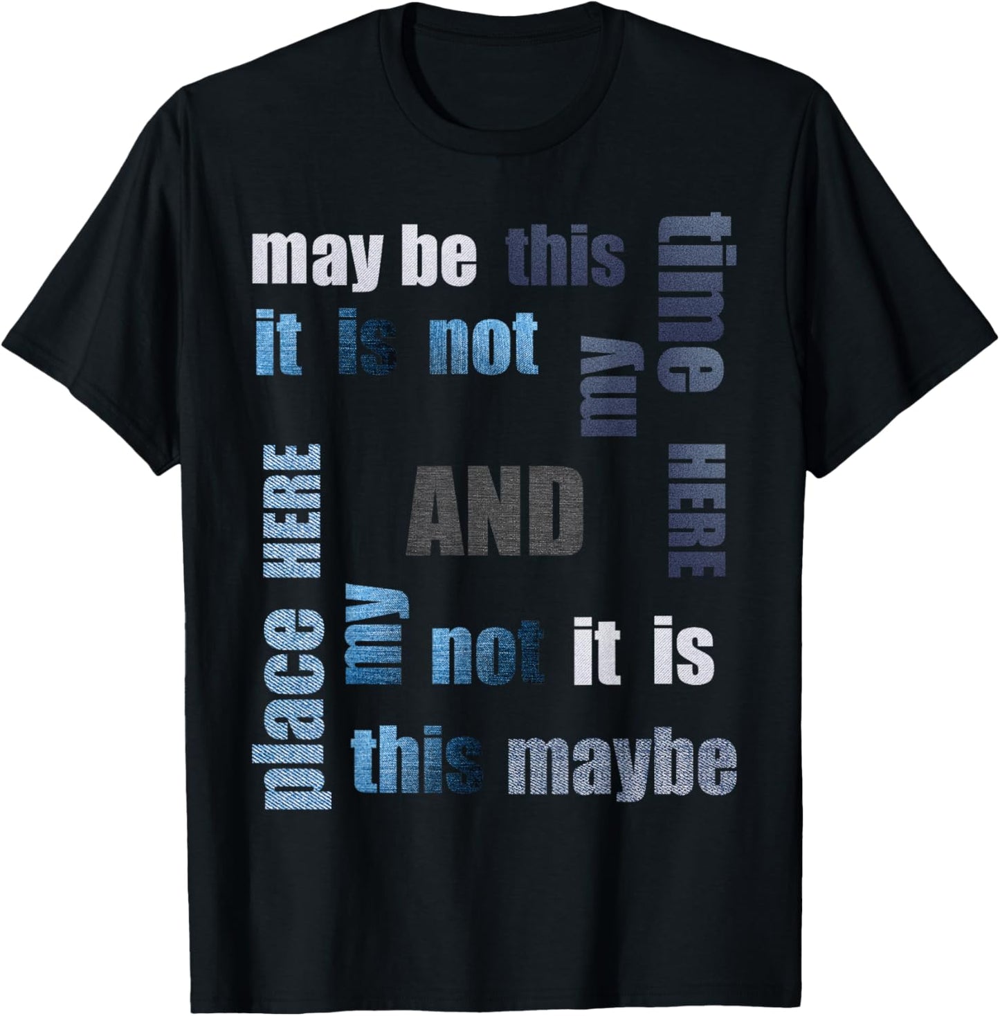 MAYBE IT IS NOT MY TIME, MAYBE IT IS NOT MY PLACE, READ IT Apparel | Google Shopping Optimized | Perfect Gift Choice