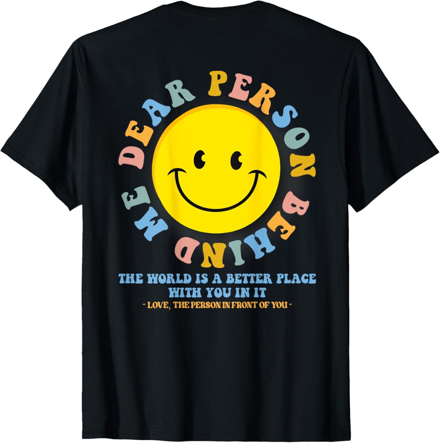 Dear Person Behind Me The World Is A Better Place Smile Face Apparel | Top Conversion Title | Aesthetic Casual Look