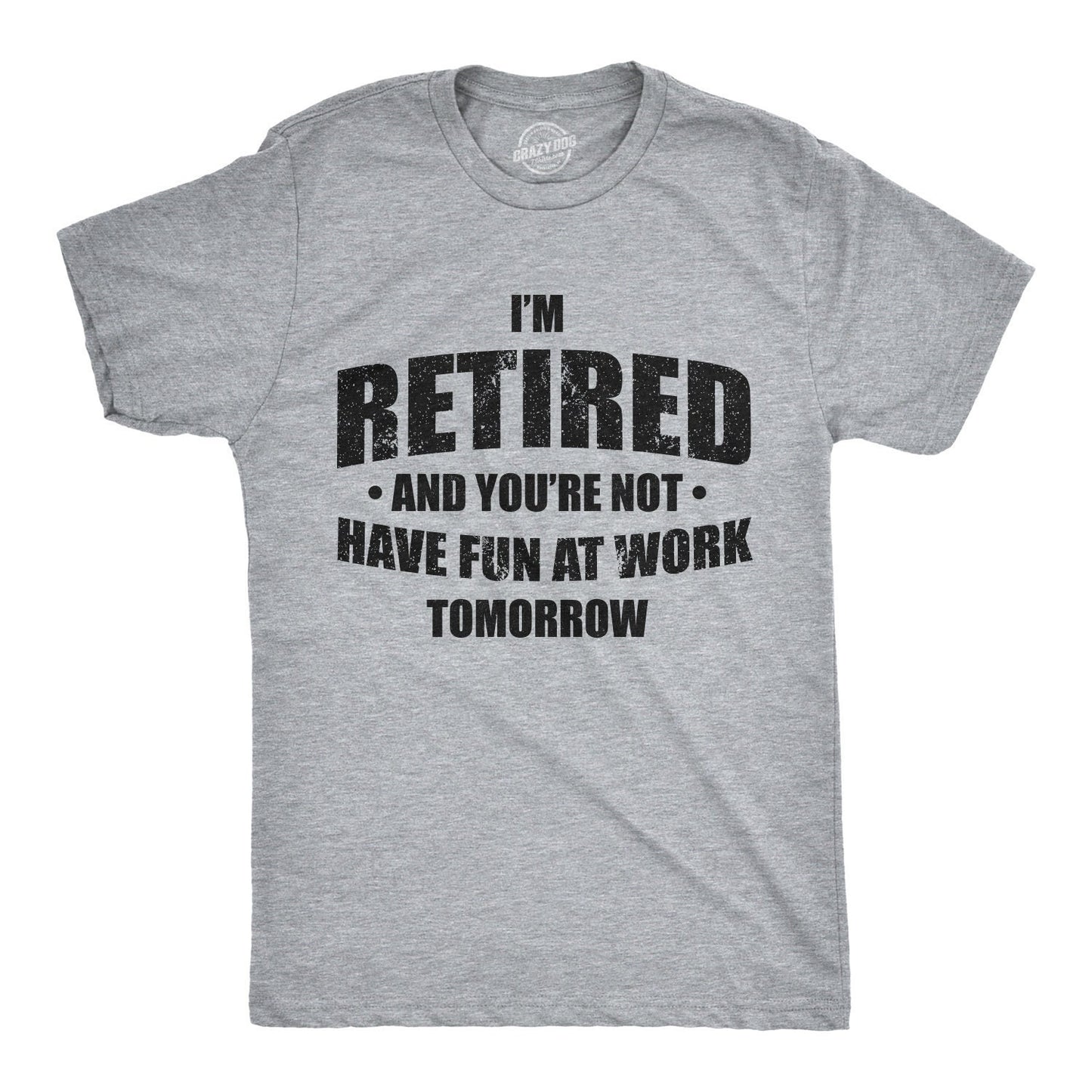I39m Retired Shirt Have Fun At Work Tomorrow T Shirt Funny Grandpa Shirt Happy Retirement Tee Retirement Gifts For Men Graphic Tee – Everyday Comfort · High-Quality Print