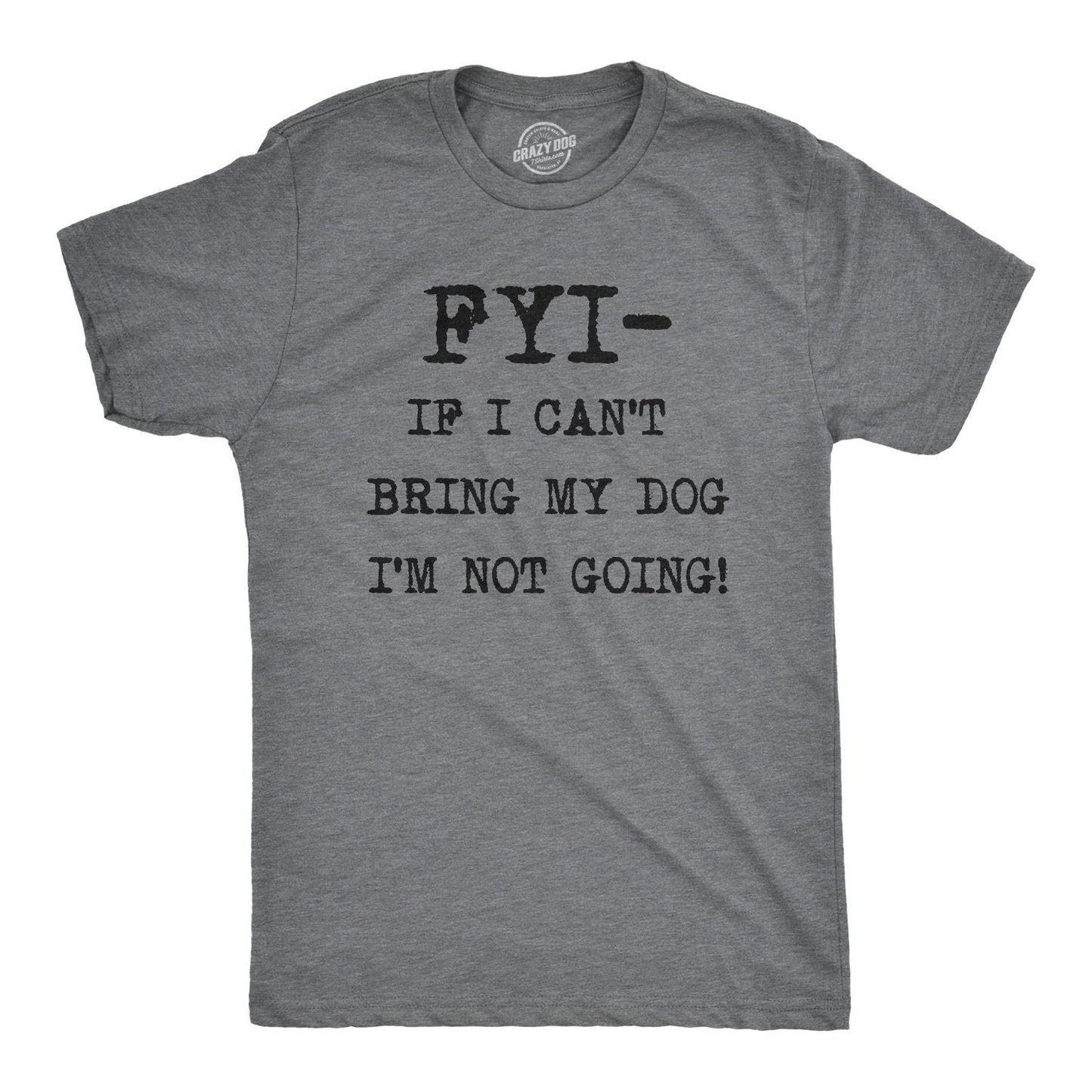 Dog Shirt Men Offensive Shirt Funny Dog Shirt Hilarious Shirt Funny Mens Shirt Cool Dog Shirt FYI If I Cant Bring My Dog Im Not Going Graphic Tee – Bold Style · Trending Graphic Apparel