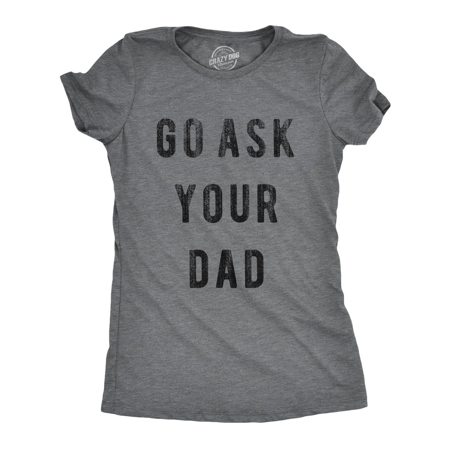 Mother Birthday Idea Funny Mom Shirt Sarcastic Mum Tshirt Mothers Day Gift Sassy Attitude Go Ask Your Dad Cute Mom Shirts Funny Mom Graphic Tee – Soft Feel · Top Pick For Any Outfit
