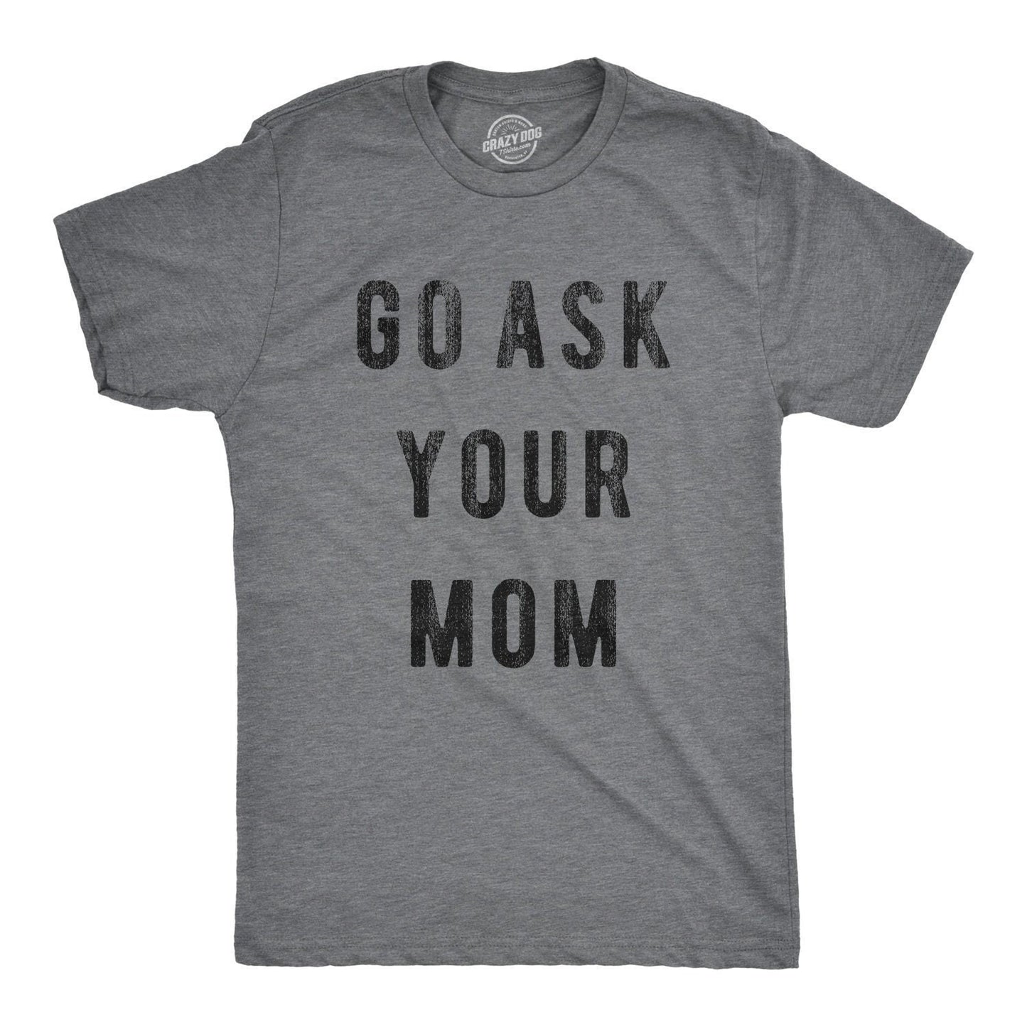 Unisex Shirt Funny Dad Shirt Funny Mens Shirt Funny Father39s Day Shirts Go Ask Your MOM Funny Unisex Shirts Gift for Dad Dad Gifts Graphic Tee – Feel-Good Design · Perfect For Daily Wear