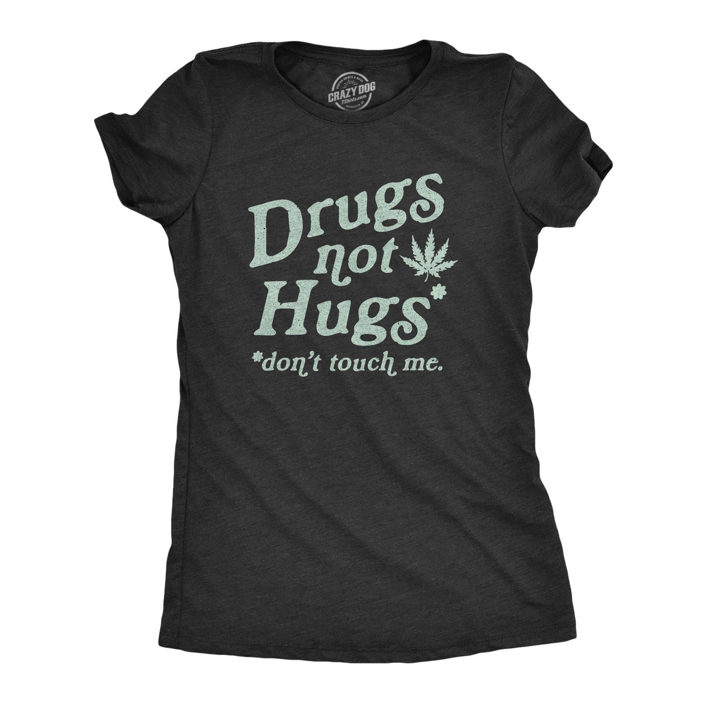 Drugs Not Hugs Don39t Touch Me Dope Smoking Tee Ganja Shirts Funny Pot Women Tshirts Cannabis Tshirts Woman Marijuana Smokers Shirts Graphic Tee – Cozy Vibes · Perfect For Daily Wear