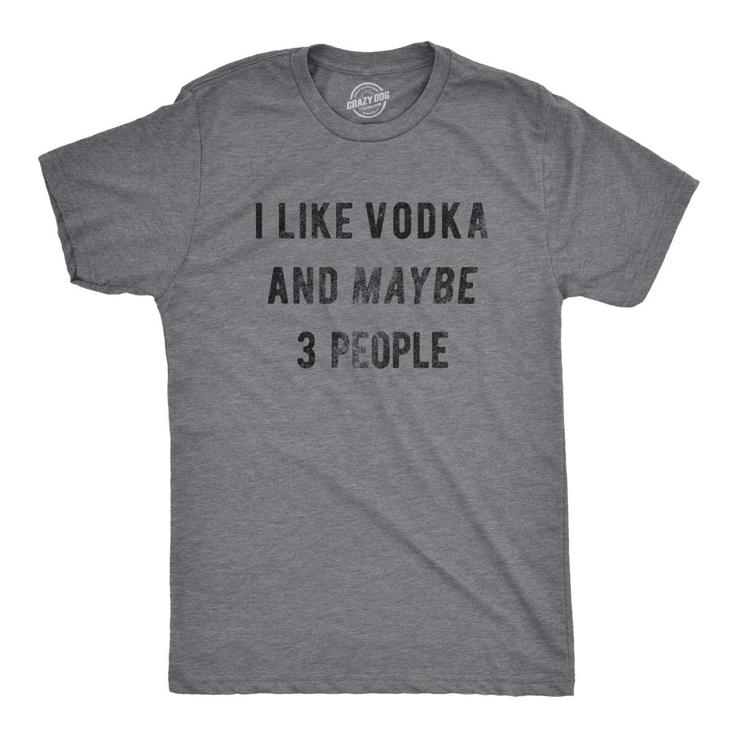 Sarcastic Vodka Shirt Vodka Lovers Gifts Funny Vodka Tee Funny Christmas Drinking Mens Shirts I Like Vodka And Maybe 3 People Graphic Tee – Bold Style · Must-Have Style