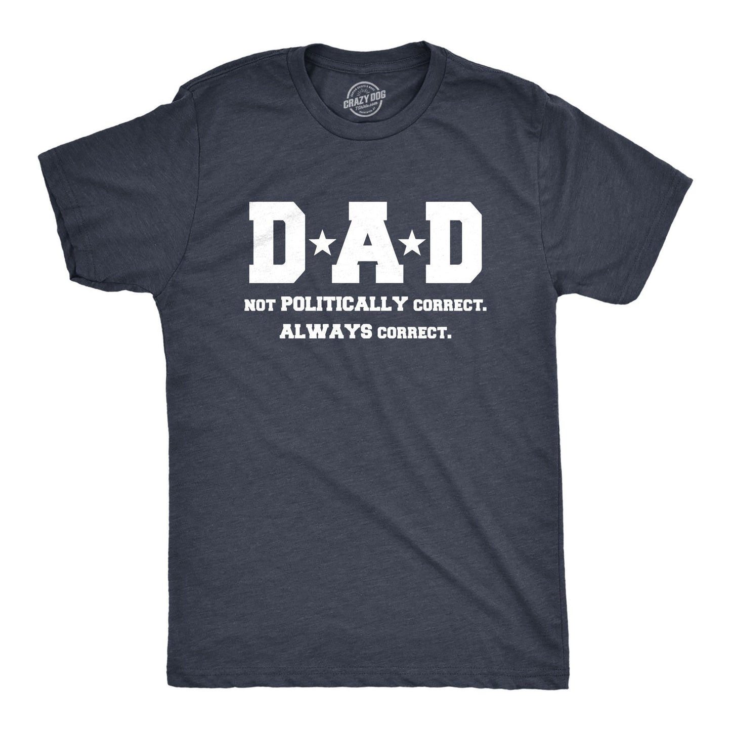 Dad Not Politically Correct Always Correct Funny Dad Shirt Gift For Dad Fathers Day Shirt Cool Dad Shirts Fathers Day Gift Dad Gift Graphic Tee – Premium Graphic · Must-Have Style
