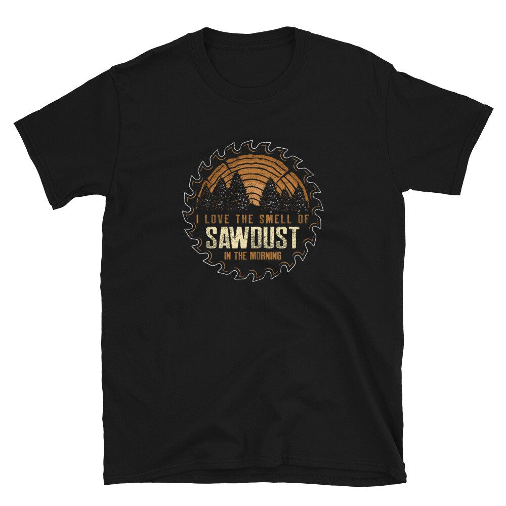 Sawdust in the Morning I Woodworker Lumberjack T Shirt Graphic Tee – Everyday Comfort · Great Gift For Fans