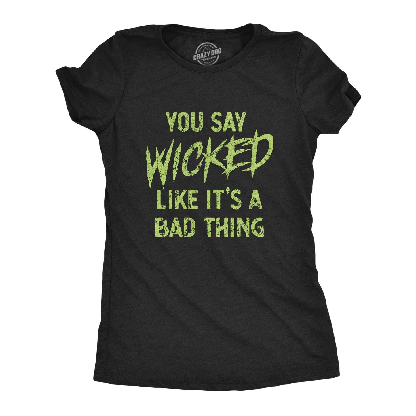 Wicked Witch Shirt Say Wicked Like It39s A Bad Thing Occult Shirts Halloween Witch T Shirt Womens Funny T shirt Green Witch Shirt Graphic Tee – Warm & Stylish · Perfect For Daily Wear