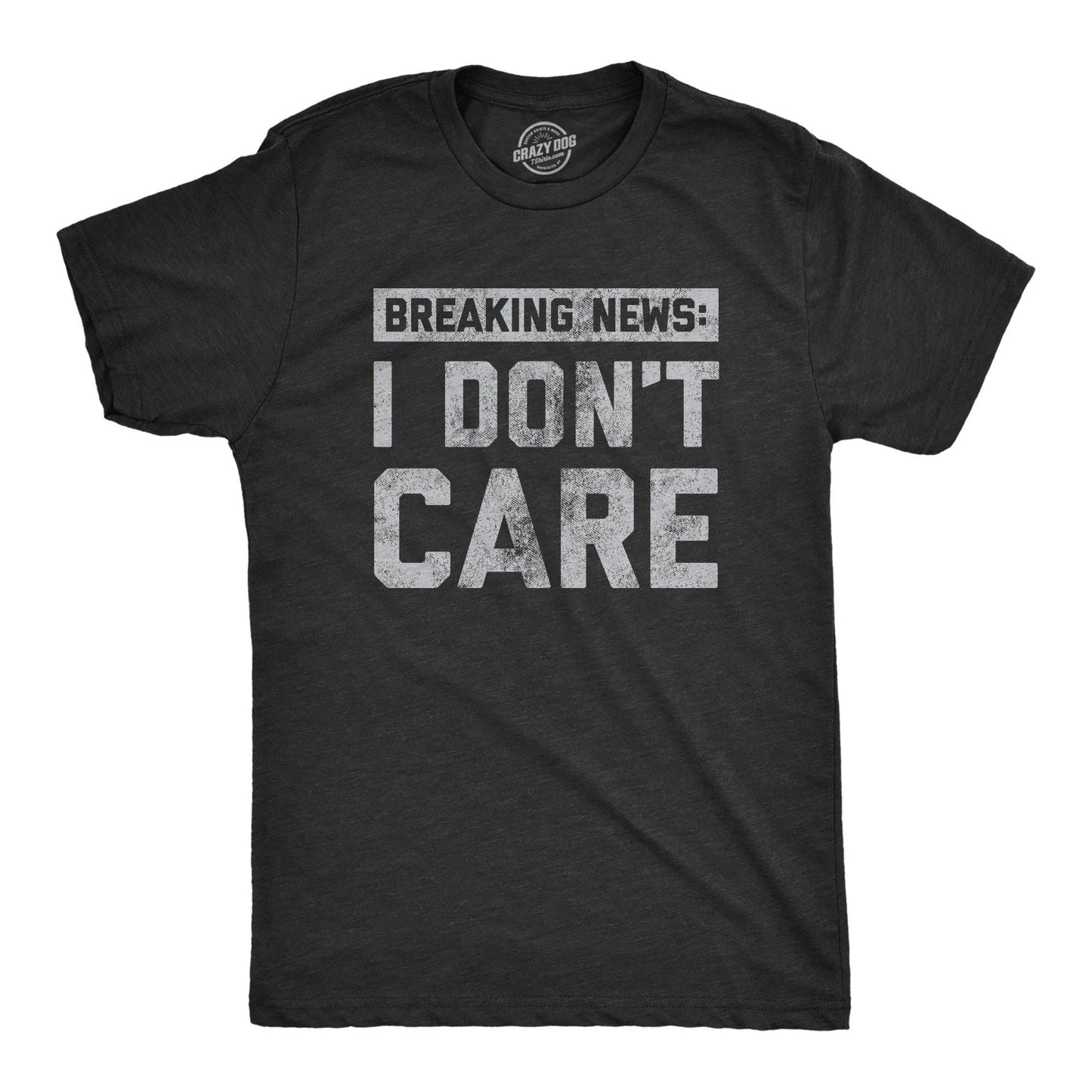 Funny Mens Shirt Sarcastic Shirt For Men Novelty Shirts Funny Saying Shirts Offensive Shirt Breaking News I Don39t Care Graphic Tee – Premium Graphic · Great Gift For Fans