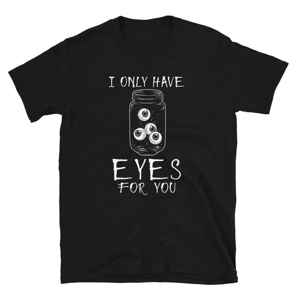 I Only Have Eyes for You Halloween T Shirt Graphic Tee – Aesthetic Look · Must-Have Style