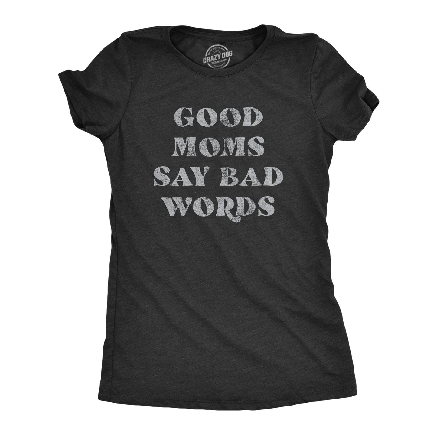 Funny Womens Shirt Good Moms Say Bad Words Swearing Shirt Mom Shirt Novelty Shirts Funny Saying Shirts Cussing Shirts Graphic Tee – Bold Style · Great Gift For Fans