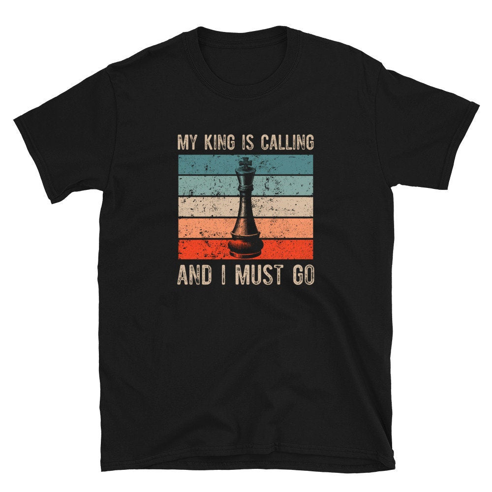 My King is Calling Chess Player T Shirt Graphic Tee – Cozy Vibes · Trending Graphic Apparel