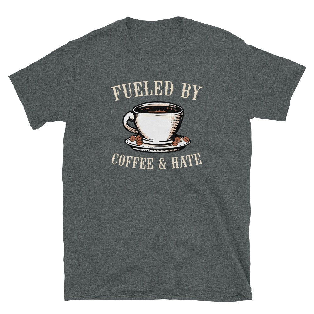 Fueled By Coffee and Hate Unisex T Shirt Graphic Tee – Fan Favorite · Top Pick For Any Outfit