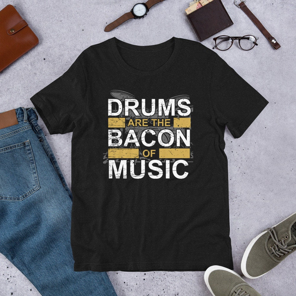 Drums are the Bacon of Music Drummer Rocker Unisex T Shirt Graphic Tee – Aesthetic Look · Must-Have Style