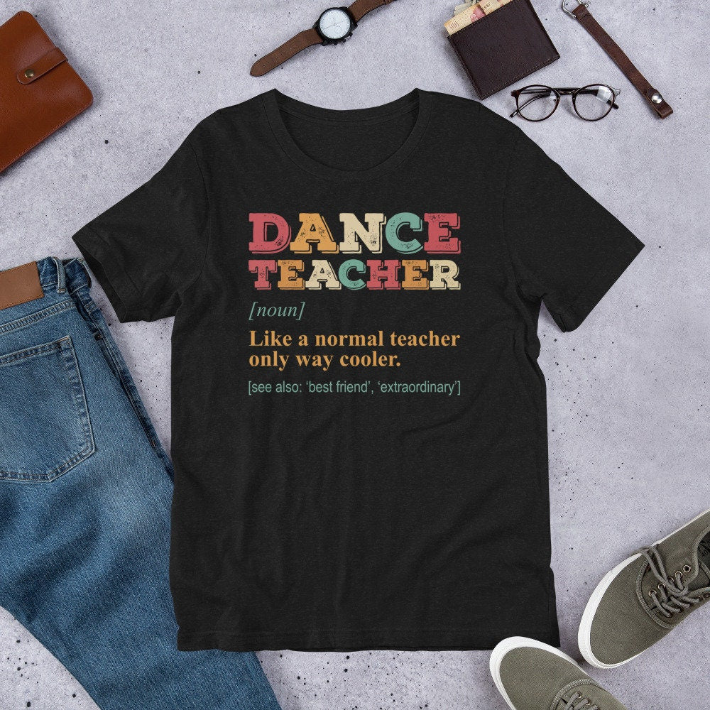 Dance Teacher a Normal Teacher Only Cooler Unisex T Shirt Graphic Tee – Soft Feel · Must-Have Style