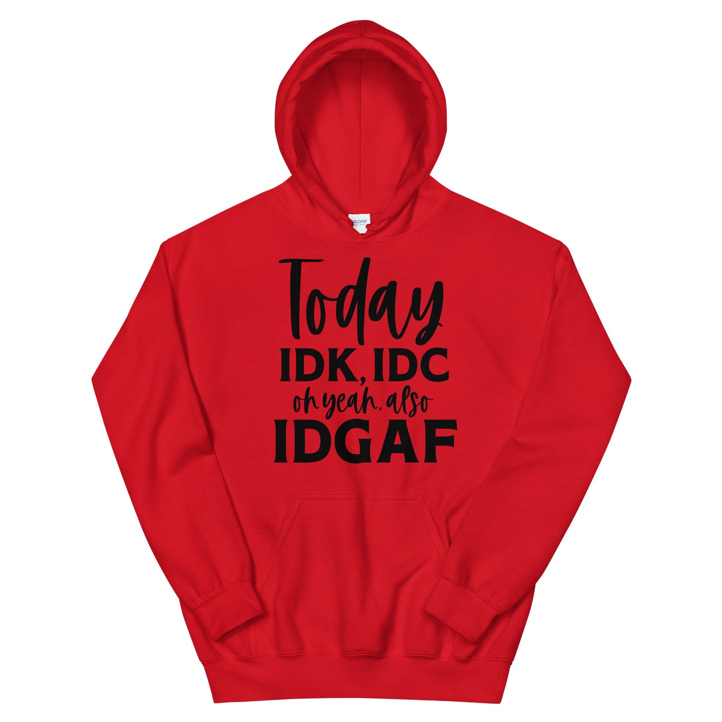 Today IDK IDC Oh Yea Also IDGAF Unisex Hoodie Hoodie – Warm & Stylish · Trending Graphic Apparel